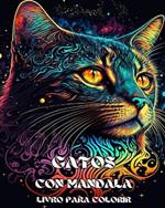 Gatos com Mandalas - Livro de Colorir para Adultos: Gatos amorosos e lindos.Apaziguador do estresse. Ideia de Presente.