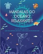 Mandalas do oceano relaxantes Livro de colorir para adultos Cenas mar?timas anti-stress para um relaxamento total: Uma cole??o de poderosas cenas espirituais do oceano celebrando a natureza