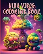 High Vibes Coloring Book: Amazing Psychedelic High Vibes Coloring Book for Adults