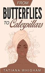 From Butterflies to Caterpillars