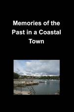 Memories of the Past in a Coastal Town: History Family Friends Oceans True Memories Towns Cities Stores Scenic Churches