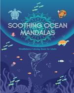 Soothing Ocean Mandalas Mindfulness Coloring Book for Adults Anti-Stress Sea Scenes for Full Relaxation: A Collection of Powerful Spiritual Ocean Scenes Celebrating Nature