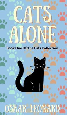 Cats Alone: A Heart-Warming Feline Tale of Family and Unity - Oskar Leonard - cover