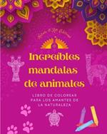 Incre?bles mandalas de animales Libro de colorear para los amantes de la naturaleza Antiestr?s y relajante: Una colecci?n de poderosos s?mbolos espirituales que celebran la vida animal