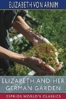 Elizabeth and Her German Garden (Esprios Classics)