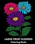 Large Print Flowers Coloring Book: 25 Flower-Themed Relaxing Coloring Pages for Adults