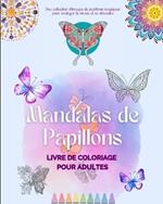 Mandalas de Papillons Livre de coloriage pour adultes Images anti-stress et relaxants pour stimuler la cr?ativit?: Une collection d'images magiques pour soulager le stress et se d?tendre