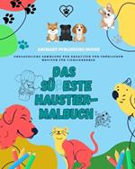 Das s??este Haustier-Malbuch Bezaubernde Designs von Welpen, K?tzchen, Hasen Perfektes Geschenk f?r Kinder: Unglaubliche Sammlung von kreativen und fr?hlichen Motiven f?r Tierliebhaber