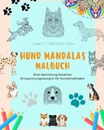 Hund Mandalas Malbuch f?r Hundeliebhaber Anti-Stress und entspannende Hundemandalas zur F?rderung der Kreativit?t: Eine Sammlung von kreativen Entspannungsdesigns f?r alle Altersgruppen