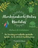 Atemberaubende Natur Mandalas Malbuch f?r Erdliebhaber Entspannende Anti-Stress-Kunst: Eine Sammlung spiritueller Symbole, die die Sch?nheit der Natur feiern