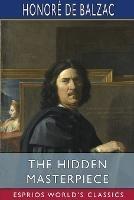 The Hidden Masterpiece (Esprios Classics): Translated by Katharine Prescott Wormeley