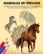 Mandalas de chevaux Livre de coloriage Mandalas ?questres relaxants et anti-stress pour encourager la cr?ativit?: Livre de coloriage pour les amoureux des chevaux qui d?veloppe l'imagination