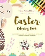 Easter Coloring Book Super Cute and Funny Easter Bunnies and Eggs Scenes Perfect Gift for Children and Teens: Easter Coloring Pages with Images of Easter Eggs, Bunnies, Springtime and More