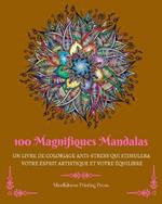 100 Magnifiques Mandalas: Livre de coloriage anti-stress qui stimulera votre esprit artistique