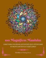 100 Magn?ficos Mandalas: Libro para colorear antiestr?s que potenciar? su mente art?stica y equilibrio