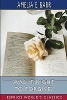 Was It Right to Forgive? (Esprios Classics): A Domestic Romance