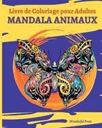 MANDALA ANIMAUX - Livre de Coloriage pour Adultes: 30 Magnifiques Animaux Mandalas a Colorier pour Soulager le Stress