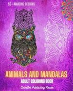 Animals and Mandalas - Adult Coloring Book 55+ Unique Animal Designs and Relaxing Mandalas: Amazing Book to Enhance Your Artistic Mind and Provide Hours of Relaxation