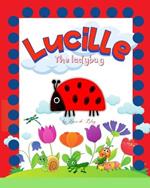 Lucille, the ladybug: Storybook for fans of butterflies, caterpillars, crickets and spiders.