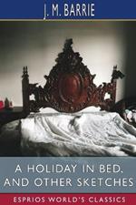 A Holiday in Bed, and Other Sketches (Esprios Classics)