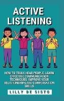 Active Listening: Hear People, Learn Communication Techniques and Improve Conversations Skills