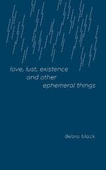 love, lust, existence and other ephemeral things