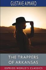 The Trappers of Arkansas (Esprios Classics): or, The Loyal Heart