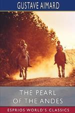 The Pearl of the Andes (Esprios Classics): A Tale of Love and Adventure