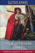 The Buccaneer Chief (Esprios Classics): A Romance of the Spanish Main