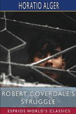 Robert Coverdale's Struggle (Esprios Classics): or, on the Wave of Success