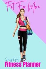 Fit For More Fitness Planner: Sassy Girl