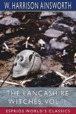 The Lancashire Witches, Vol. 1 (Esprios Classics): A Romance of Pendle Forest