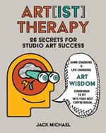 Art[ist] Therapy: 26 Secrets for Studio Art Success