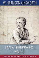 Jack Sheppard, Vol. 1 (Esprios Classics): A Romance