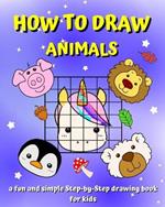 How To Draw Animals: A Step-by-Step guide book for kids to learn drawing with the grid copy method