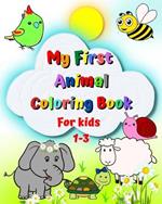 My First Animal Coloring Book for kids 1-3: Big and simple images, elephant, lion, cat, monkey and many more