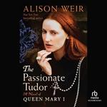 The Passionate Tudor: A Novel of Queen Mary I