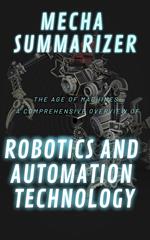 The Age of Machines: A Comprehensive Overview of Robotics and Automation Technology