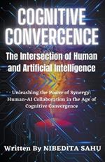 Cognitive Convergence: The Intersection of Human and Artificial Intelligence