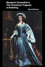 Margaret Cavendish's The Unnatural Tragedy: A Retelling