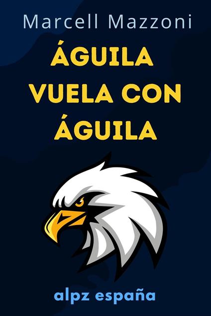 Águila Vuela Con Águila : Un Vuelo A La Grandeza