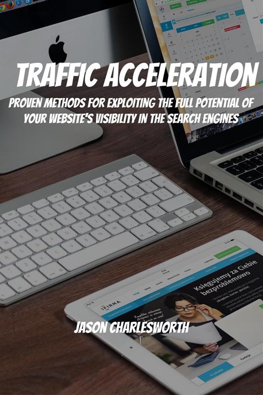 Traffic Acceleration! Proven Methods for Exploiting the Full Potential of Your Website's Visibility in the Search Engines