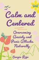 Calm and Centered: Overcoming Anxiety and Panic Attacks Naturally