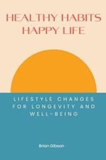 Healthy Habits, Happy Life Lifestyle Changes For Longevity And Well-being