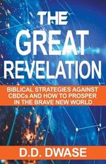 The Great Revelation: Biblical Strategies Against CBDCs And How To Prosper In The Brave New World