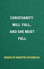 Christianity Will Fall, And She Must Fall