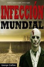 Infección mundial: Apocalipsis zombie – Un Thriller Apocaliptico