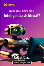 ¿Cómo ganar dinero con la inteligencia artificial?