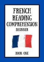 French Reading Comprehension: Beginner Book One