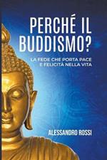 Perche Il Buddismo: La Fede Che Porta Pace E Felicita Nella Vita